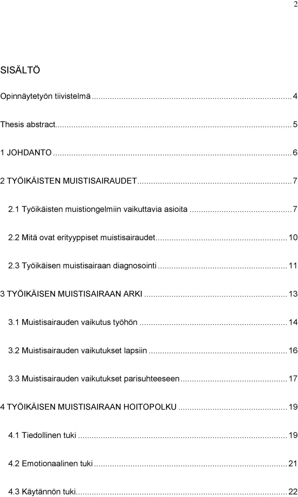 3 Työikäisen muistisairaan diagnosointi... 11 3 TYÖIKÄISEN MUISTISAIRAAN ARKI... 13 3.1 Muistisairauden vaikutus työhön... 14 3.