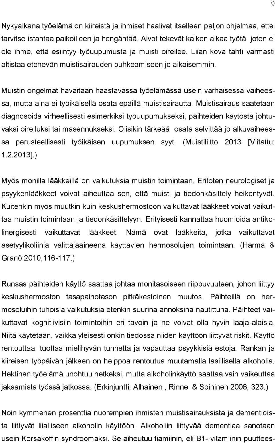 Muistin ongelmat havaitaan haastavassa työelämässä usein varhaisessa vaiheessa, mutta aina ei työikäisellä osata epäillä muistisairautta.