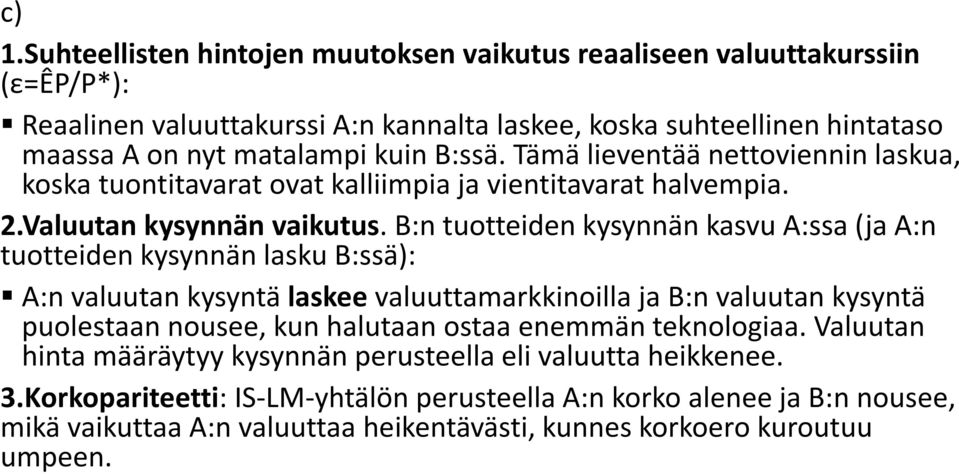 B:n tuotteiden kysynnän kasvu A:ssa (ja A:n tuotteiden kysynnän lasku B:ssä): A:n valuutan kysyntä laskee valuuttamarkkinoilla ja B:n valuutan kysyntä puolestaan nousee, kun halutaan ostaa