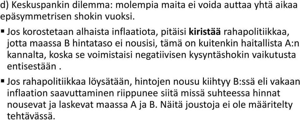 haitallista A:n kannalta, koska se voimistaisi negatiivisen kysyntäshokin vaikutusta entisestään.