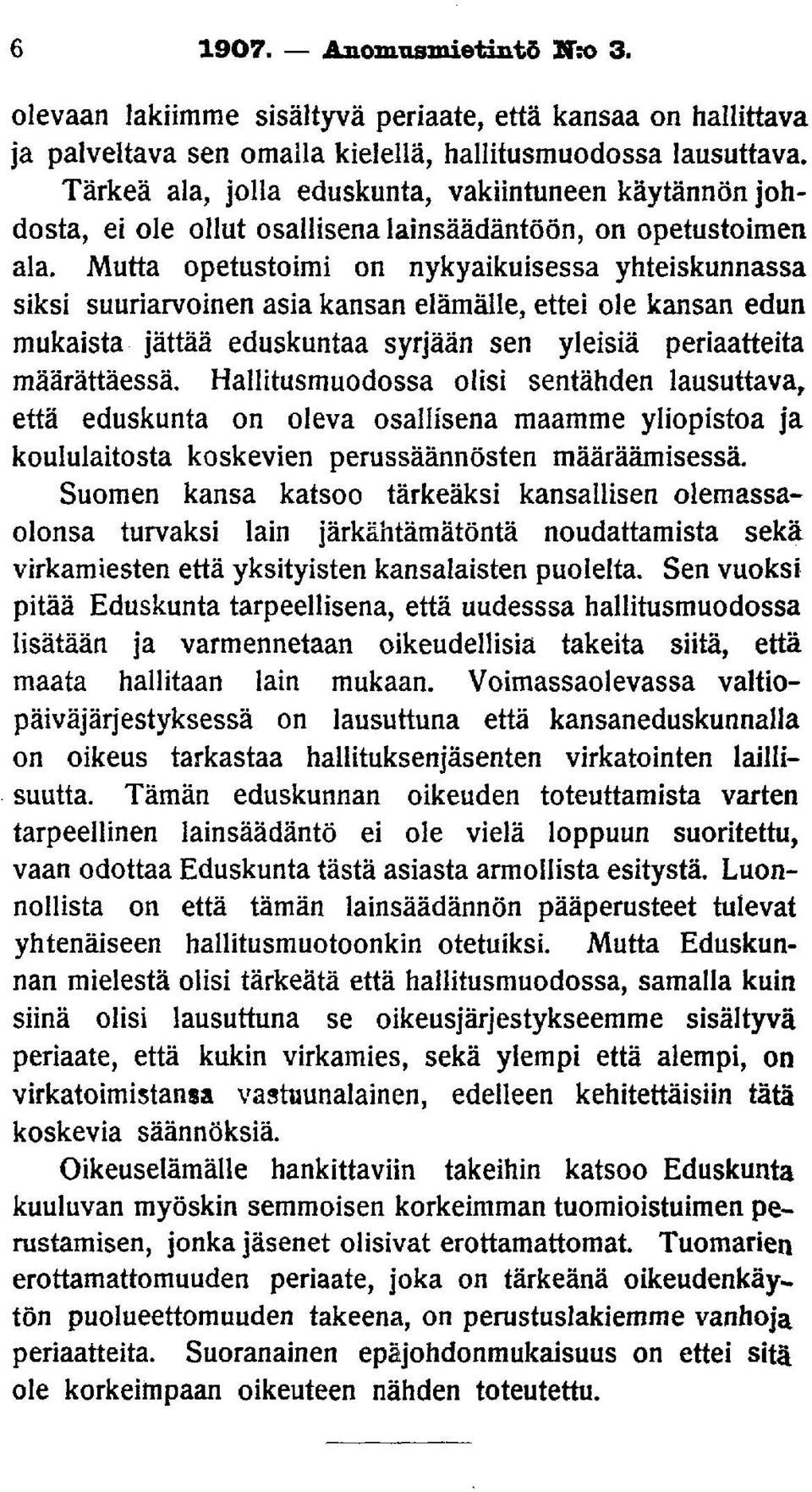 Mutta opetustoimi on nykyaikuisessa yhteiskunnassa siksi suuriarvoinen asia kansan elämälle, ettei ole kansan edun mukaista jättää eduskuntaa syrjään sen yleisiä periaatteita määrättäessä.