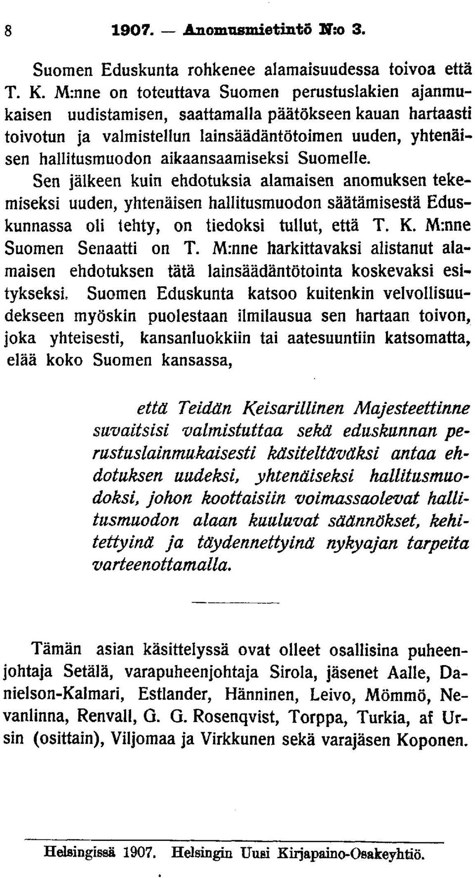 aikaansaamiseksi Suomelle. Sen jälkeen kuin ehdotuksia alamaisen anomuksen tekemiseksi uuden, yhtenäisen hallitusmuodon säätämisestä Eduskunnassa oli tehty, on tiedoksi tullut, että T. K.