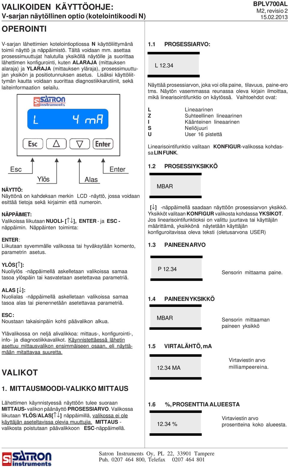 positiotunnuksen asetus. Lisäksi käyttöliittymän kautta voidaan suorittaa diagnostiikkarutiinit, sekä laiteinformaation selailu. 1.1 PROSESSIARVO: L 12.