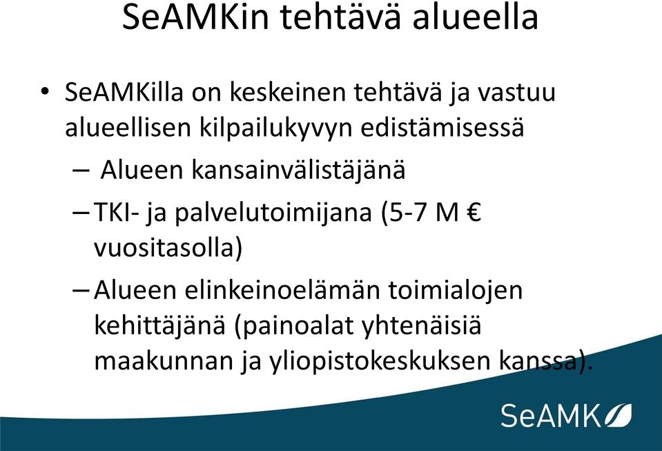 ja palvelutoimijana (5-7 M vuositasolla) Alueen elinkeinoelämän