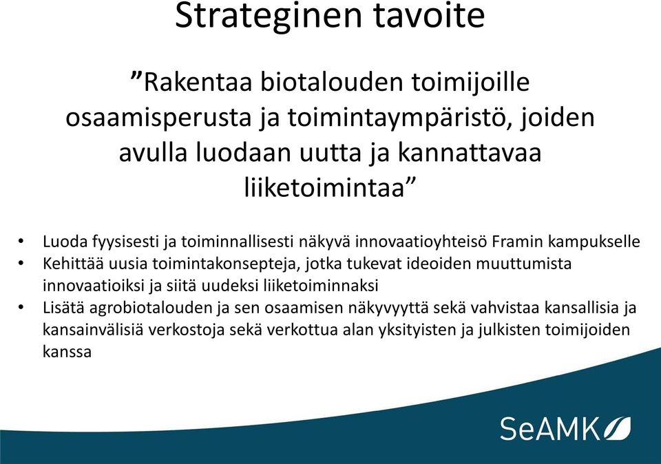 toimintakonsepteja, jotka tukevat ideoiden muuttumista innovaatioiksi ja siitä uudeksi liiketoiminnaksi Lisätä agrobiotalouden ja