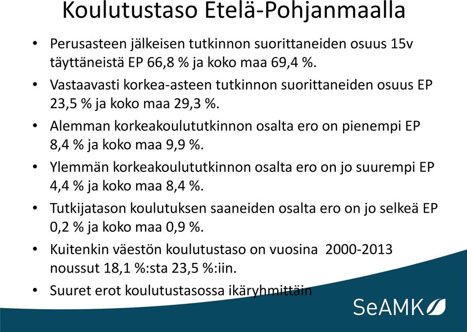 Alemman korkeakoulututkinnon osalta ero on pienempi EP 8,4 % ja koko maa 9,9 %.