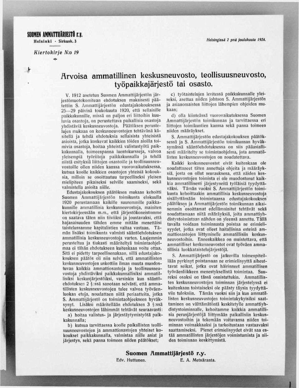 Ammattijärjestön edustajakokouksessa 25 29 päivinä toukokuuta 1920, että sellaisille paikkakunnille, missä on paljon eri liittoihin kuuluvia osastoja, on perustettava paikallisia osastoja yhdistäviä