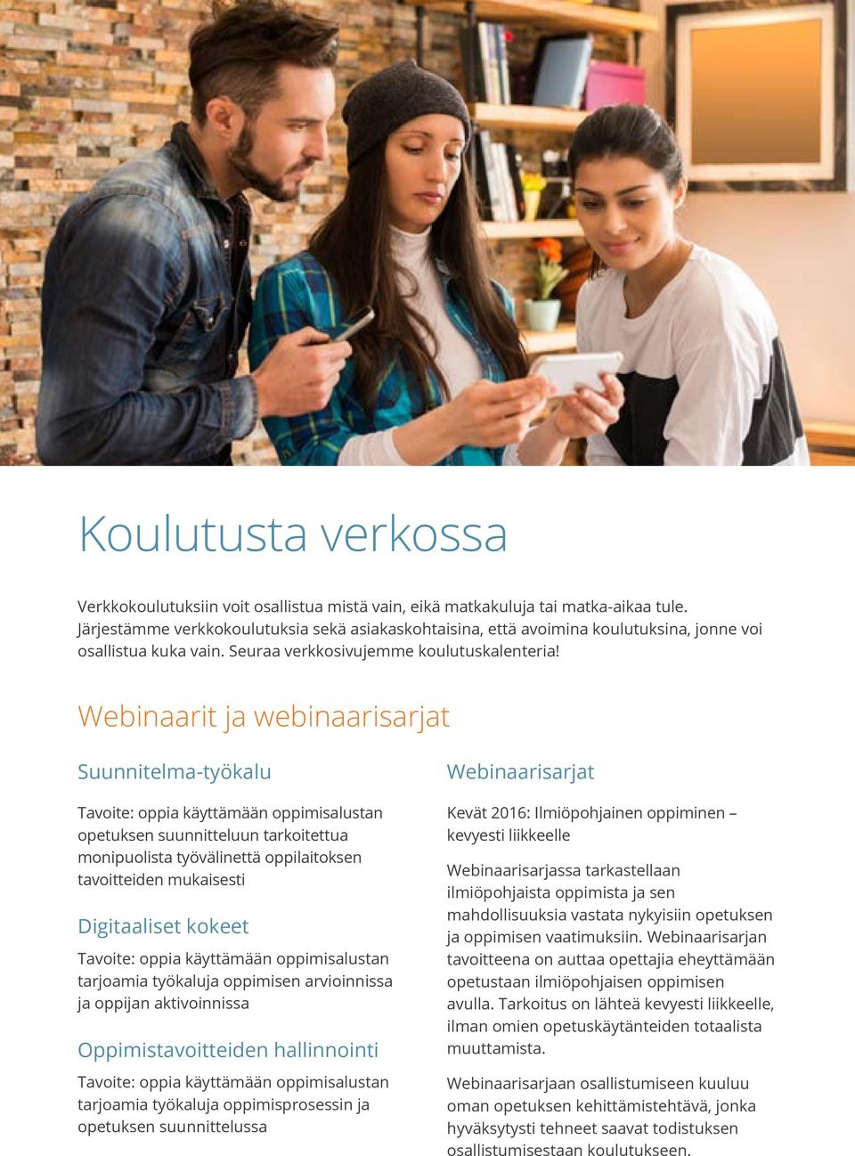 Webinaarit ja webinaarisarjat Suunnitelma-työkalu Tavoite: oppia käyttämään oppimisalustan opetuksen suunnitteluun tarkoitettua monipuolista työvälinettä oppilaitoksen tavoitteiden mukaisesti