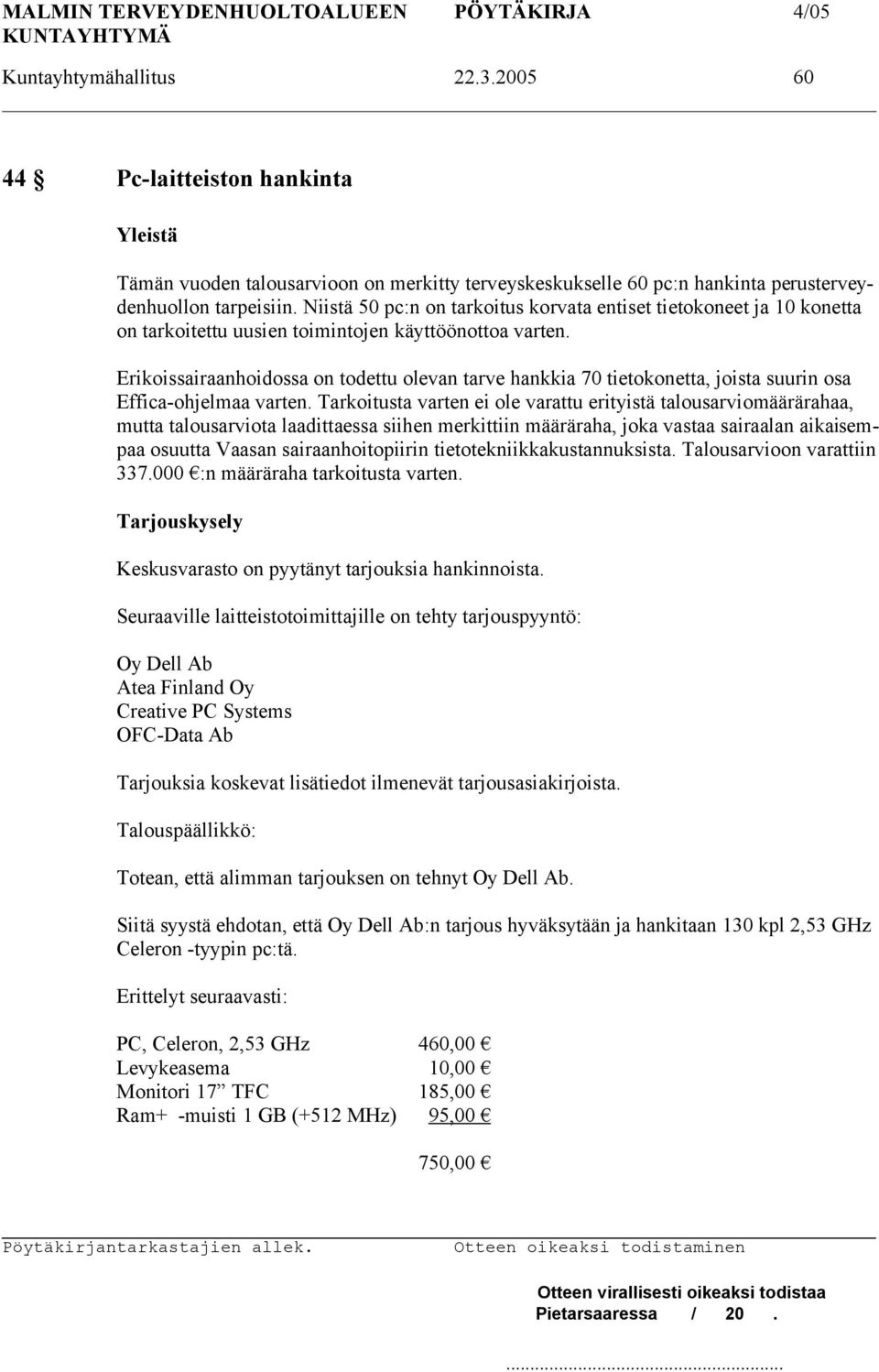 Erikoissairaanhoidossa on todettu olevan tarve hankkia 70 tietokonetta, joista suurin osa Effica-ohjelmaa varten.
