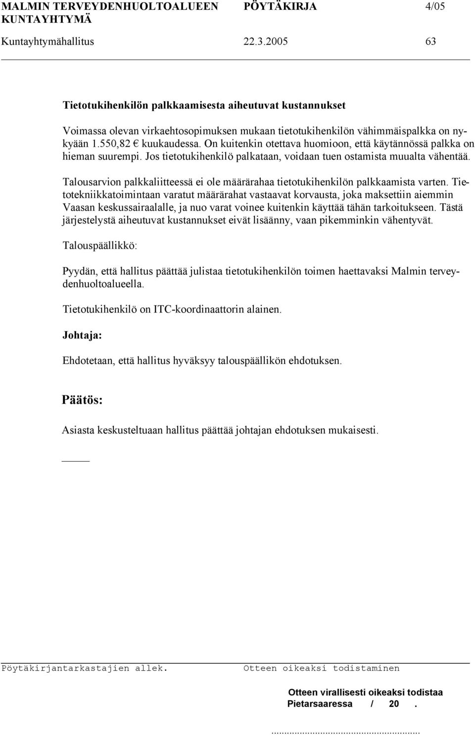Talousarvion palkkaliitteessä ei ole määrärahaa tietotukihenkilön palkkaamista varten.