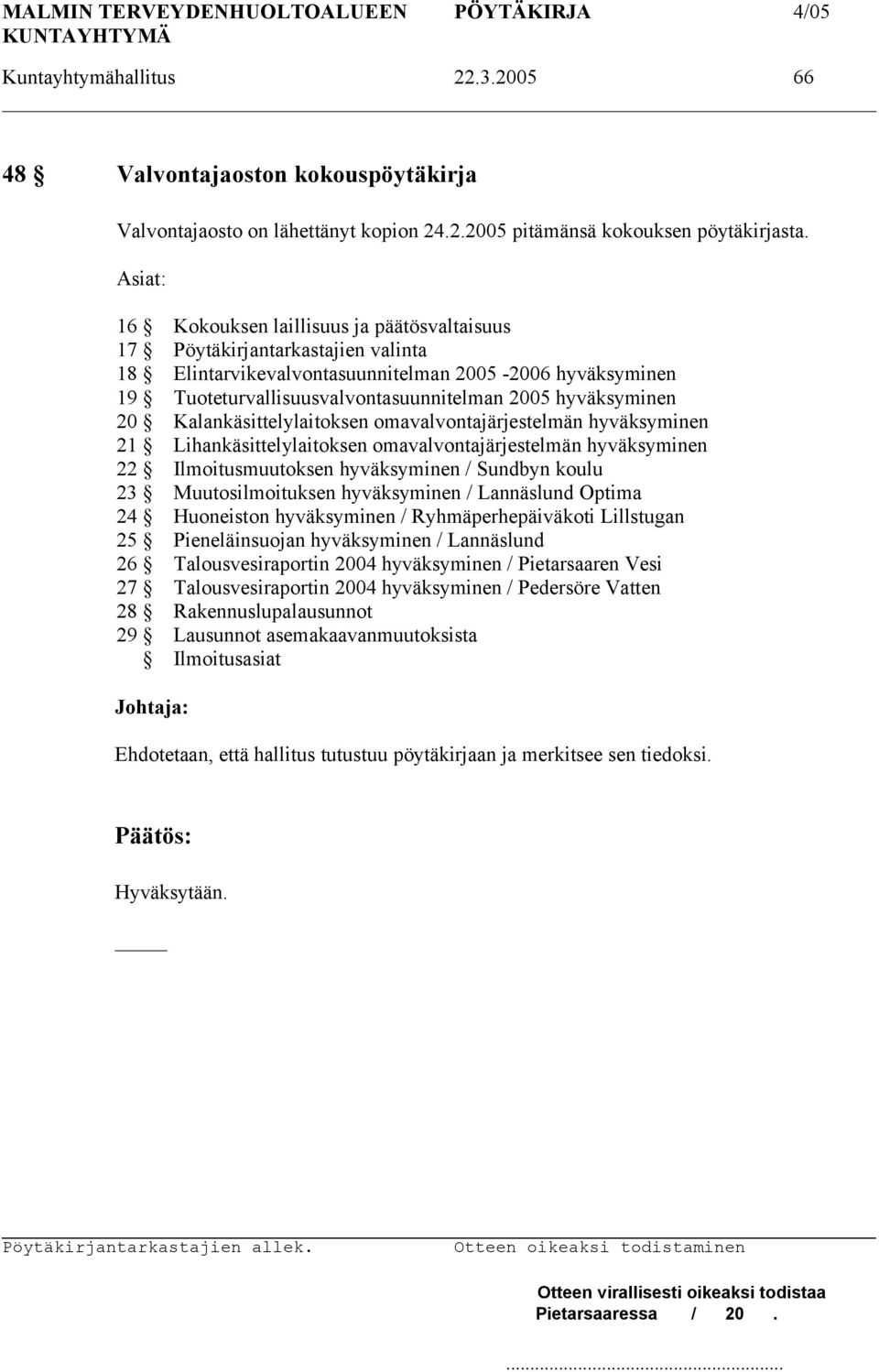 hyväksyminen 20 Kalankäsittelylaitoksen omavalvontajärjestelmän hyväksyminen 21 Lihankäsittelylaitoksen omavalvontajärjestelmän hyväksyminen 22 Ilmoitusmuutoksen hyväksyminen / Sundbyn koulu 23