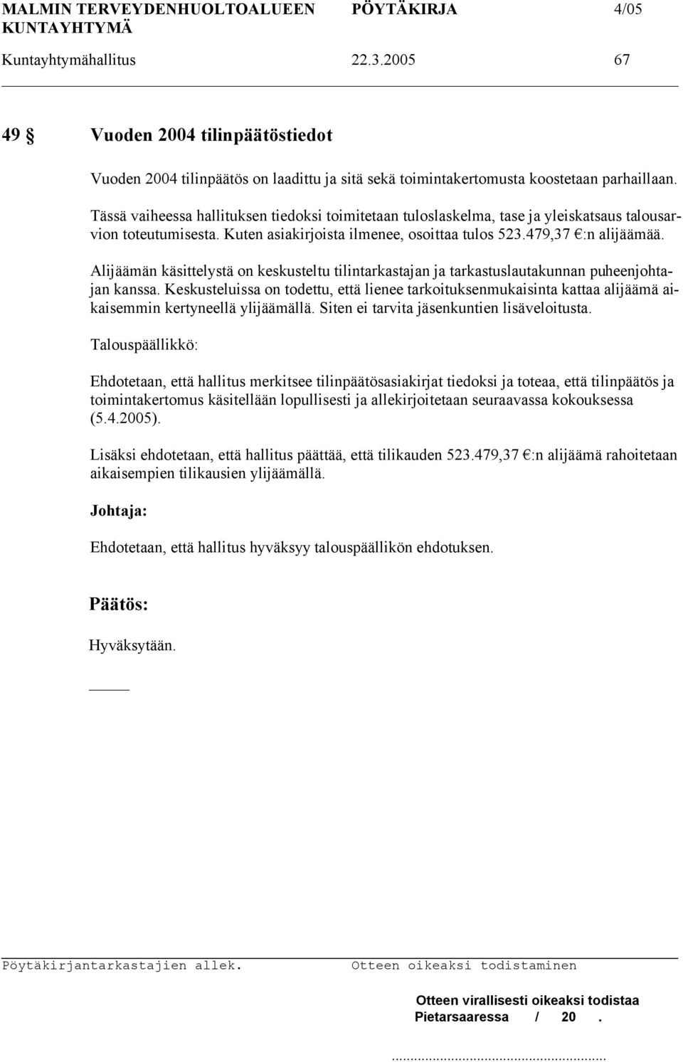 Alijäämän käsittelystä on keskusteltu tilintarkastajan ja tarkastuslautakunnan puheenjohtajan kanssa.