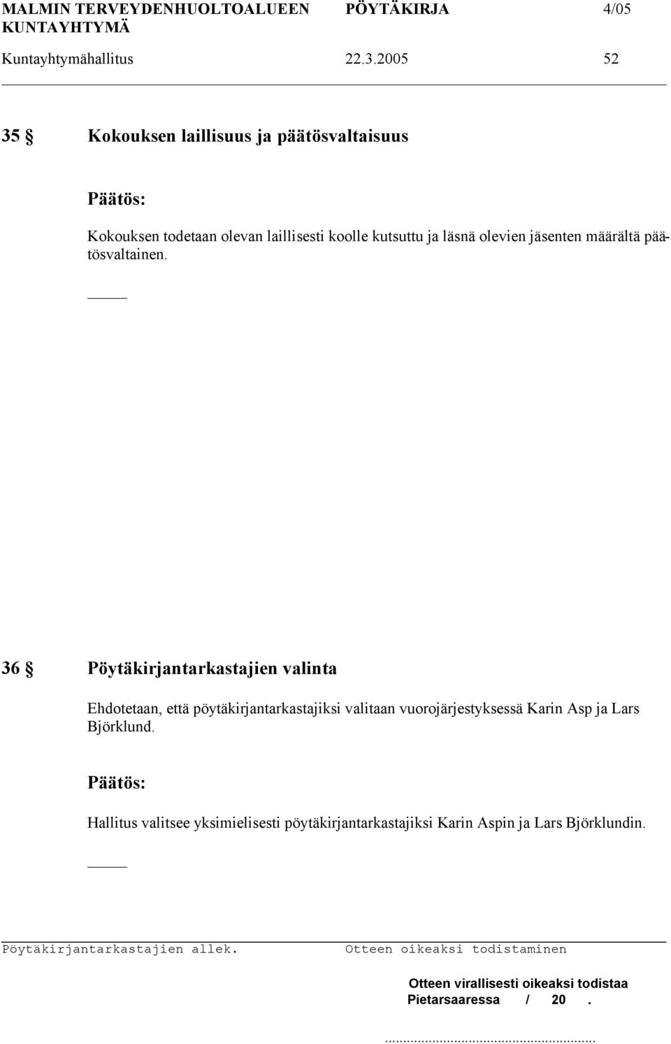 kutsuttu ja läsnä olevien jäsenten määrältä päätösvaltainen.