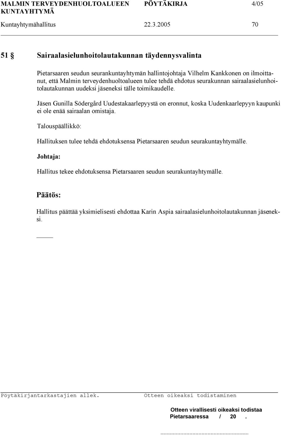 terveydenhuoltoalueen tulee tehdä ehdotus seurakunnan sairaalasielunhoitolautakunnan uudeksi jäseneksi tälle toimikaudelle.
