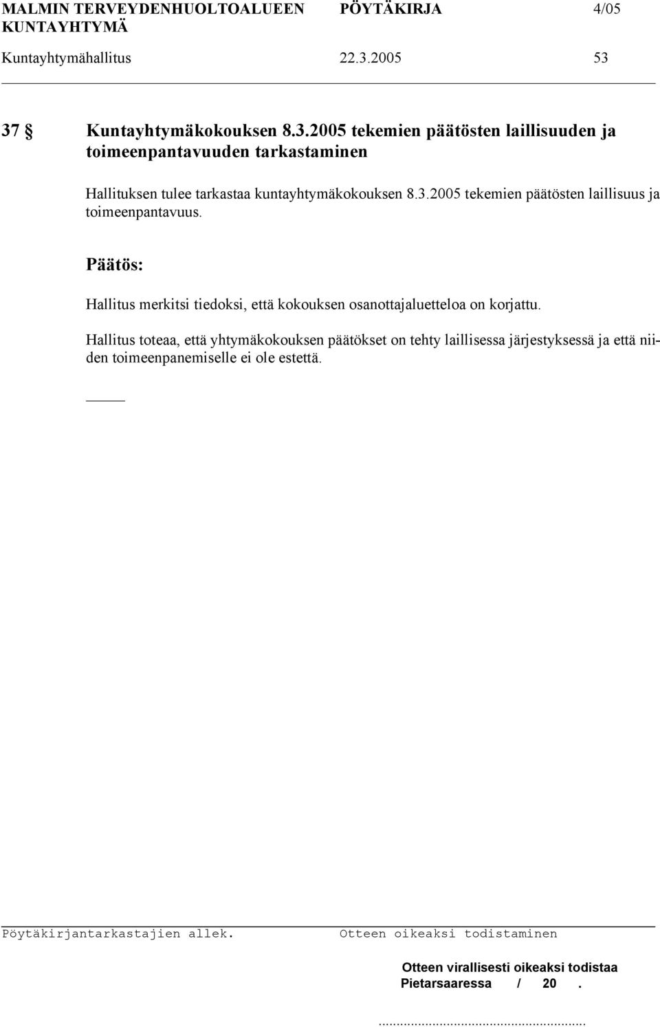 37 Kuntayhtymäkokouksen 8.3.2005 tekemien päätösten laillisuuden ja toimeenpantavuuden tarkastaminen Hallituksen