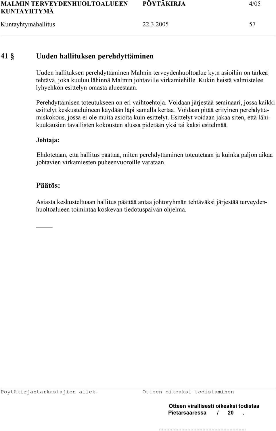 Kukin heistä valmistelee lyhyehkön esittelyn omasta alueestaan. Perehdyttämisen toteutukseen on eri vaihtoehtoja.