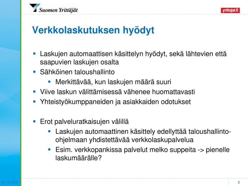 Yhteistyökumppaneiden ja asiakkaiden odotukset Erot palveluratkaisujen välillä Laskujen automaattinen käsittely edellyttää