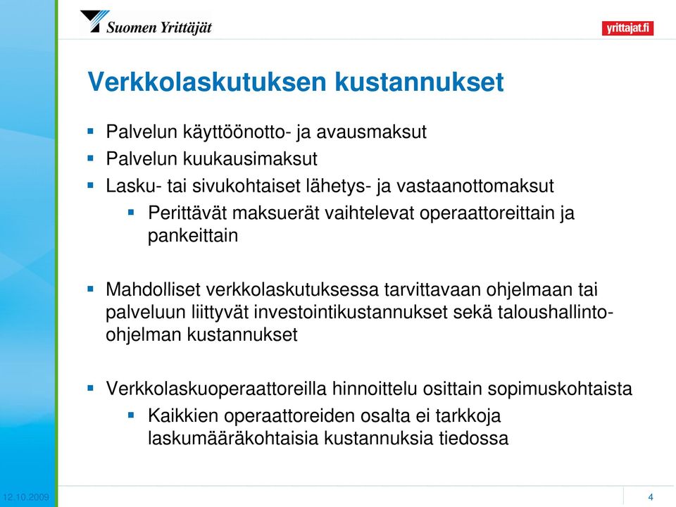 tarvittavaan ohjelmaan tai palveluun liittyvät investointikustannukset sekä taloushallintoohjelman kustannukset