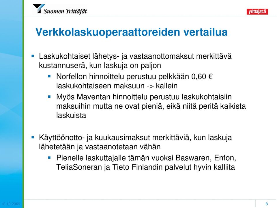 maksuihin mutta ne ovat pieniä, eikä niitä peritä kaikista laskuista Käyttöönotto- ja kuukausimaksut merkittäviä, kun laskuja