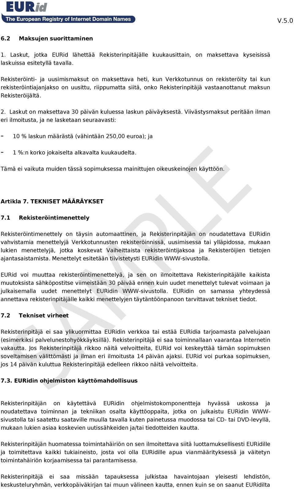 Rekisteröijältä. 2. Laskut on maksettava 30 päivän kuluessa laskun päiväyksestä.