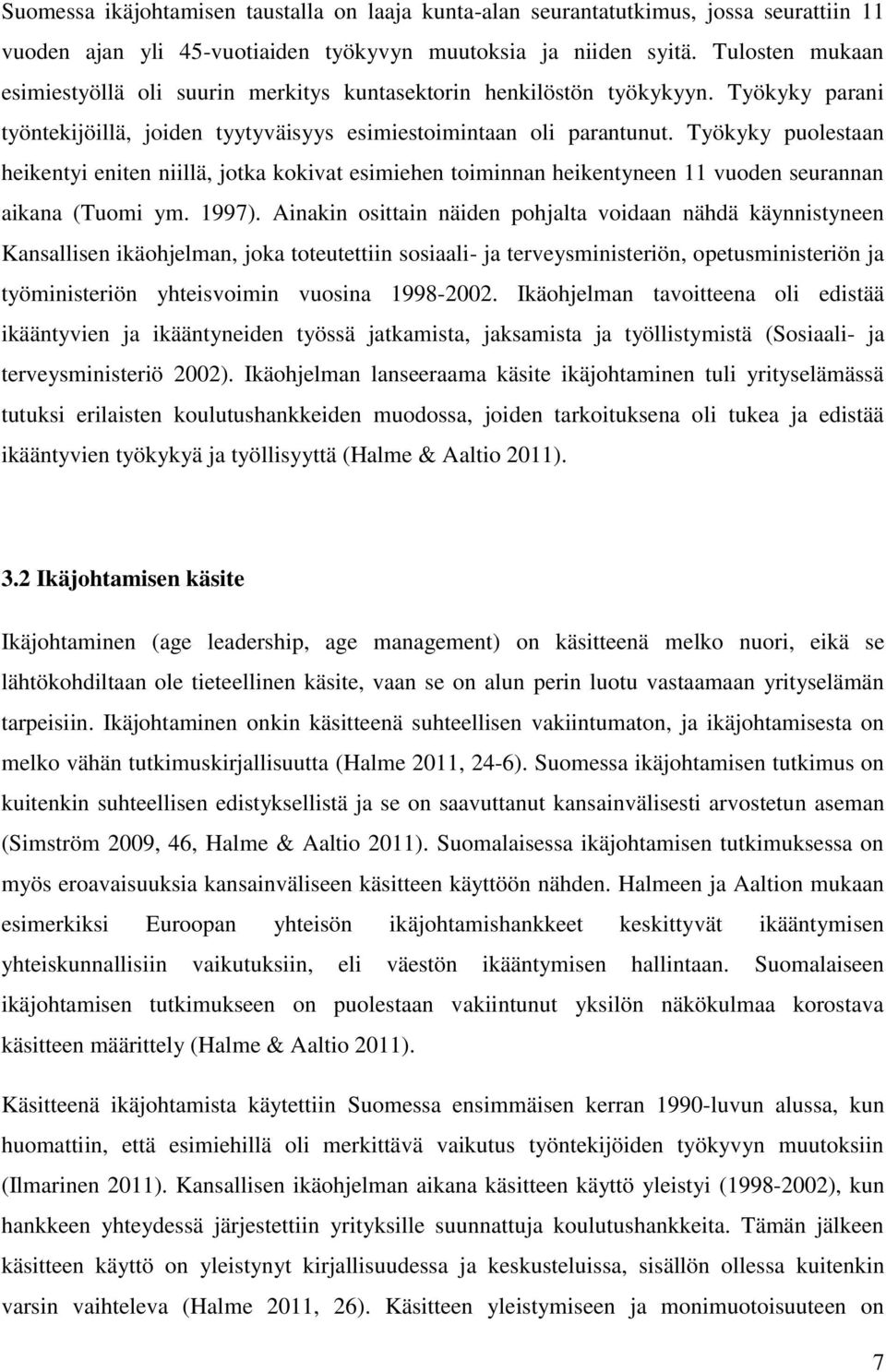 Työkyky puolestaan heikentyi eniten niillä, jotka kokivat esimiehen toiminnan heikentyneen 11 vuoden seurannan aikana (Tuomi ym. 1997).