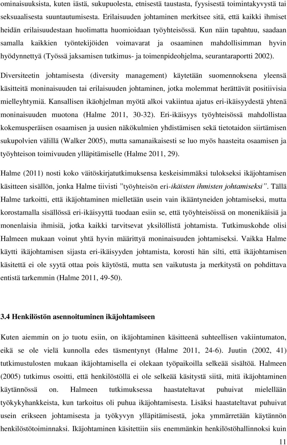 Kun näin tapahtuu, saadaan samalla kaikkien työntekijöiden voimavarat ja osaaminen mahdollisimman hyvin hyödynnettyä (Työssä jaksamisen tutkimus- ja toimenpideohjelma, seurantaraportti 2002).