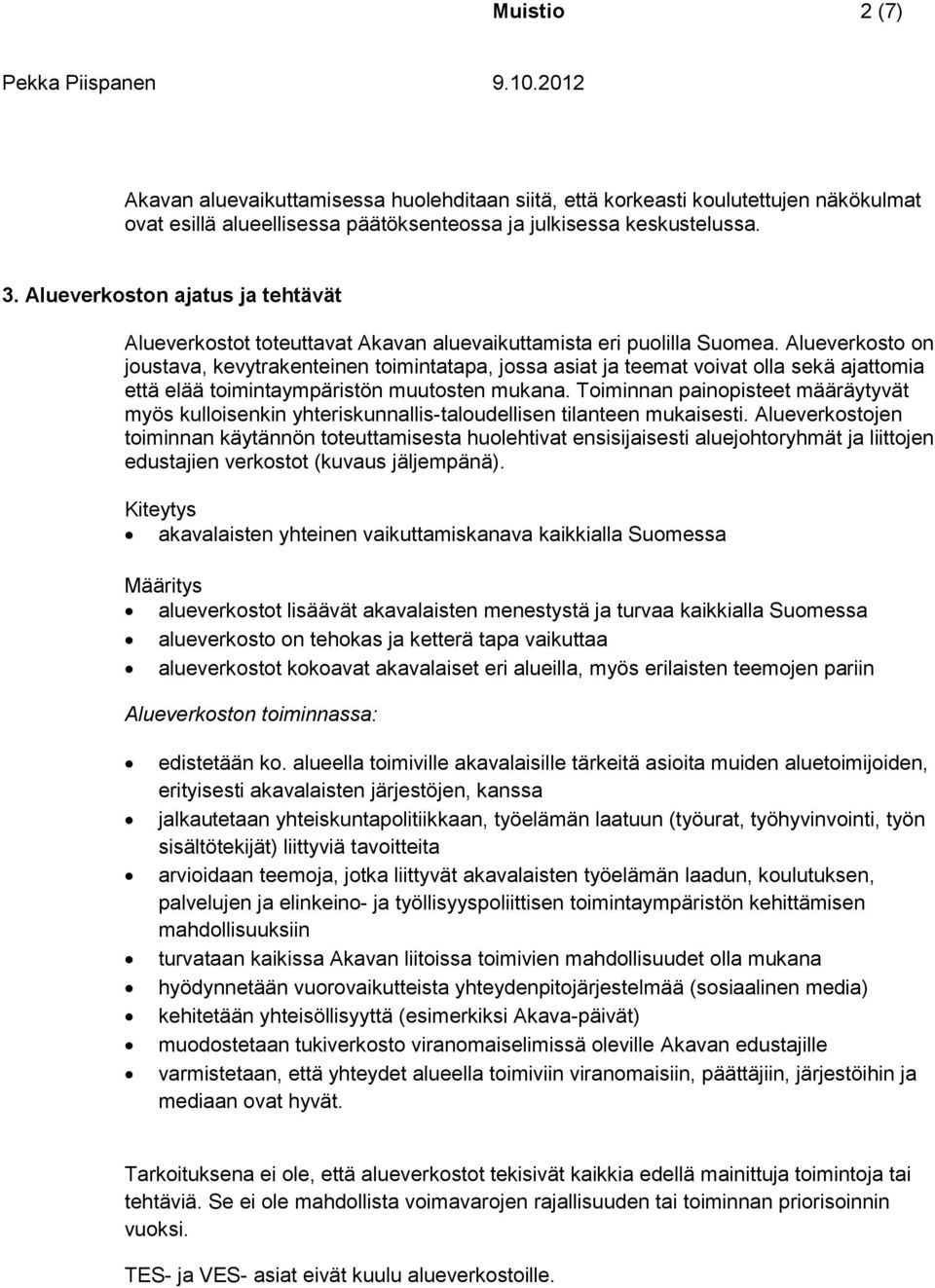 Alueverkst n justava, kevytrakenteinen timintatapa, jssa asiat ja teemat vivat lla sekä ajattmia että elää timintaympäristön muutsten mukana.