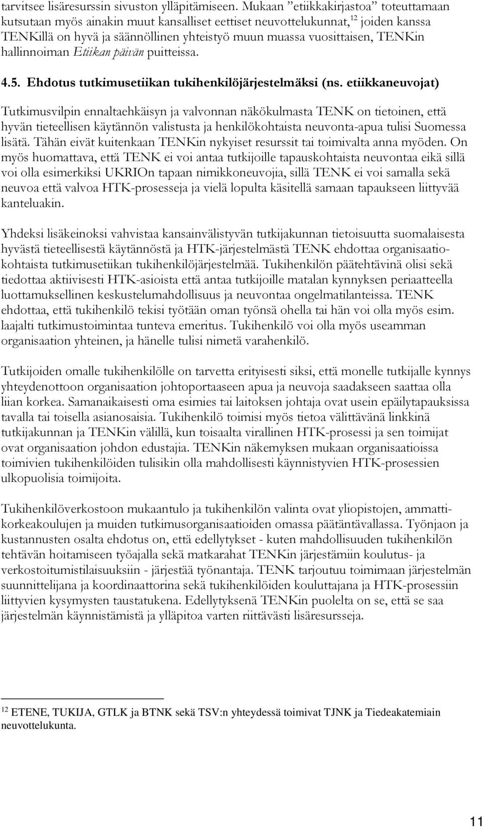 hallinnoiman Etiikan päivän puitteissa. 4.5. Ehdotus tutkimusetiikan tukihenkilöjärjestelmäksi (ns.