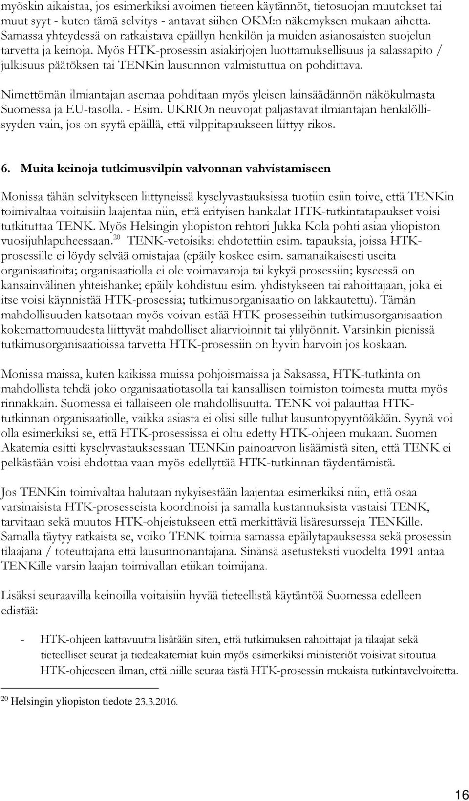 Myös HTK-prosessin asiakirjojen luottamuksellisuus ja salassapito / julkisuus päätöksen tai TENKin lausunnon valmistuttua on pohdittava.