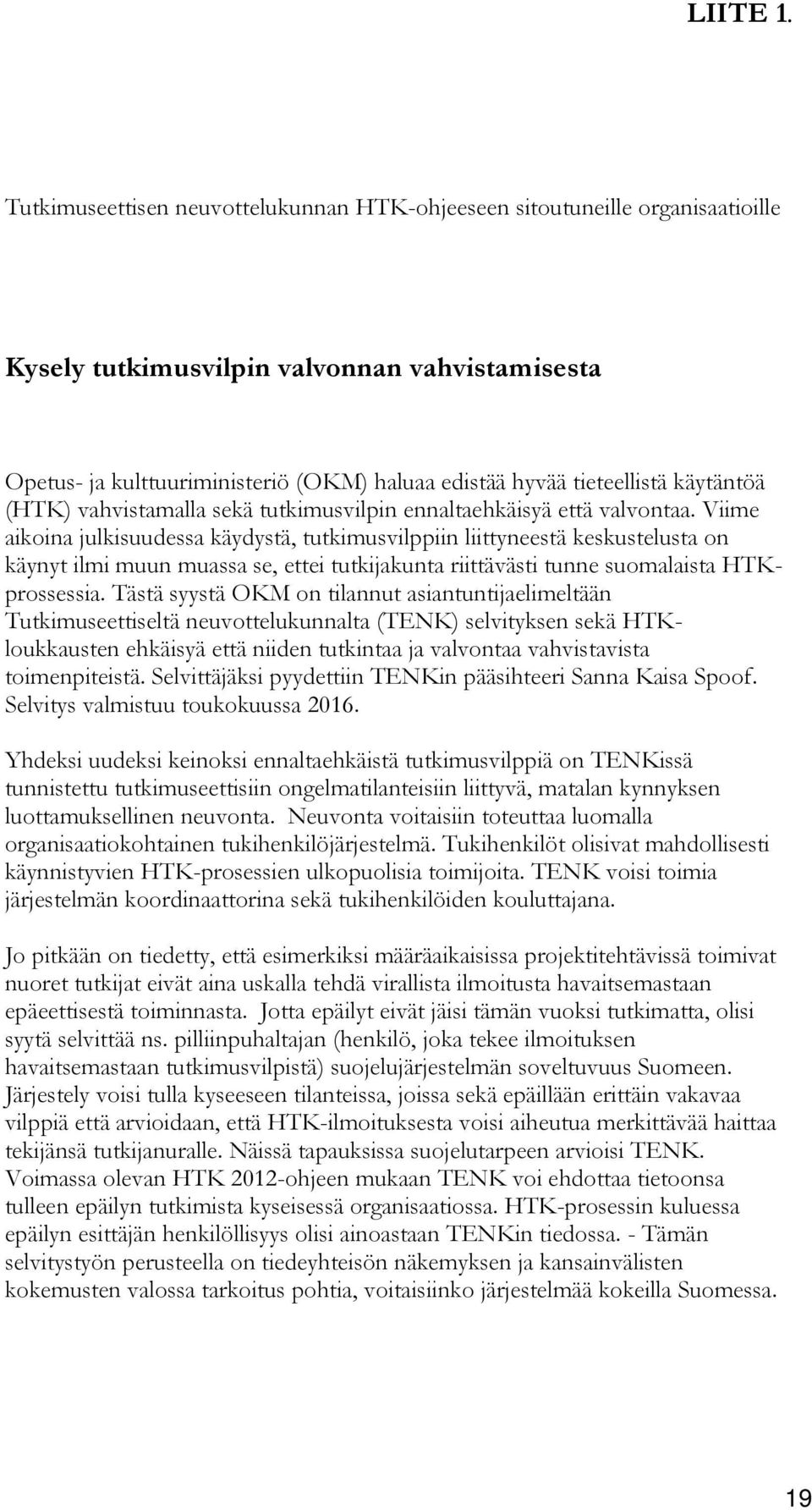 käytäntöä (HTK) vahvistamalla sekä tutkimusvilpin ennaltaehkäisyä että valvontaa.