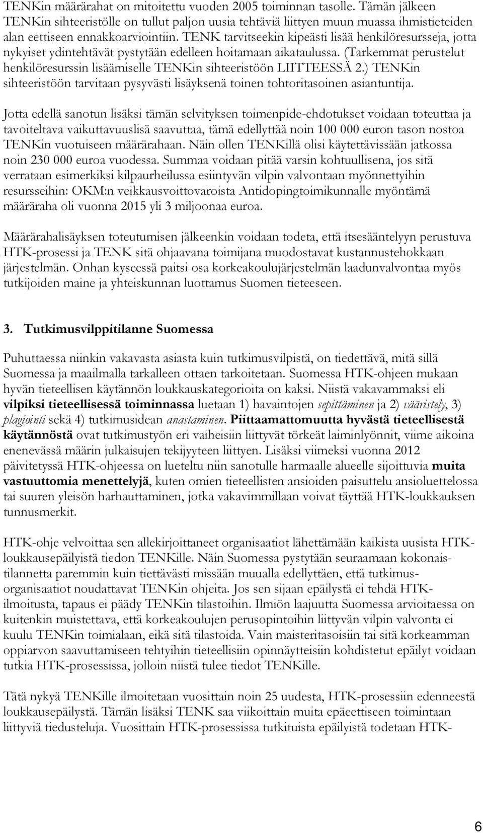 TENK tarvitseekin kipeästi lisää henkilöresursseja, jotta nykyiset ydintehtävät pystytään edelleen hoitamaan aikataulussa.