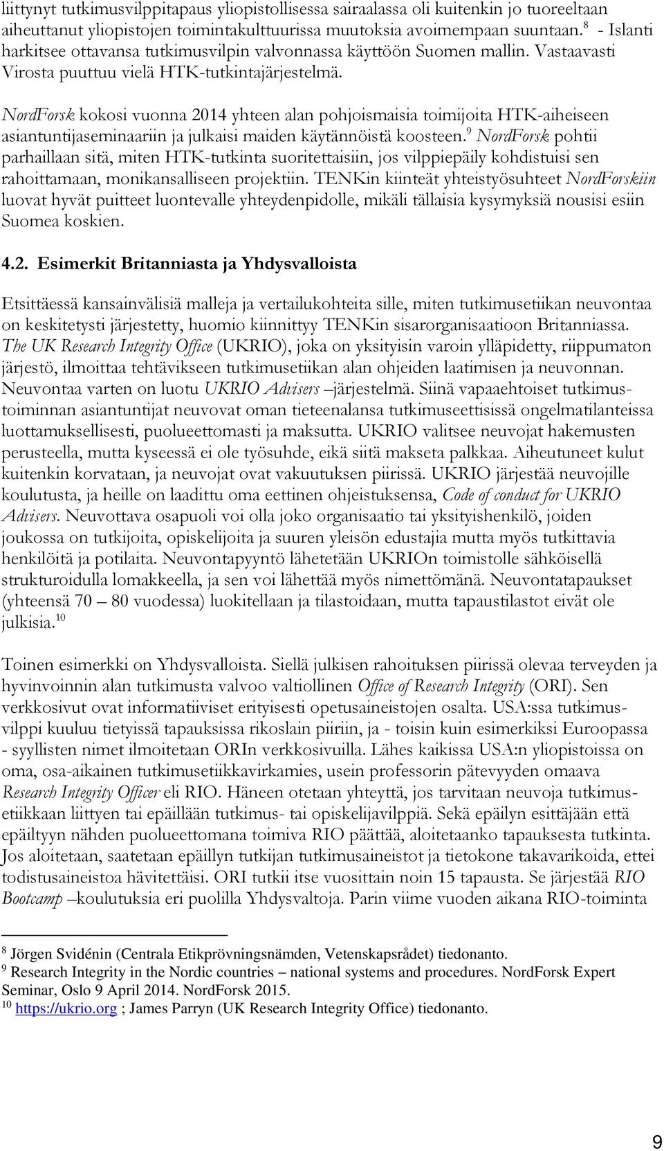 NordForsk kokosi vuonna 2014 yhteen alan pohjoismaisia toimijoita HTK-aiheiseen asiantuntijaseminaariin ja julkaisi maiden käytännöistä koosteen.