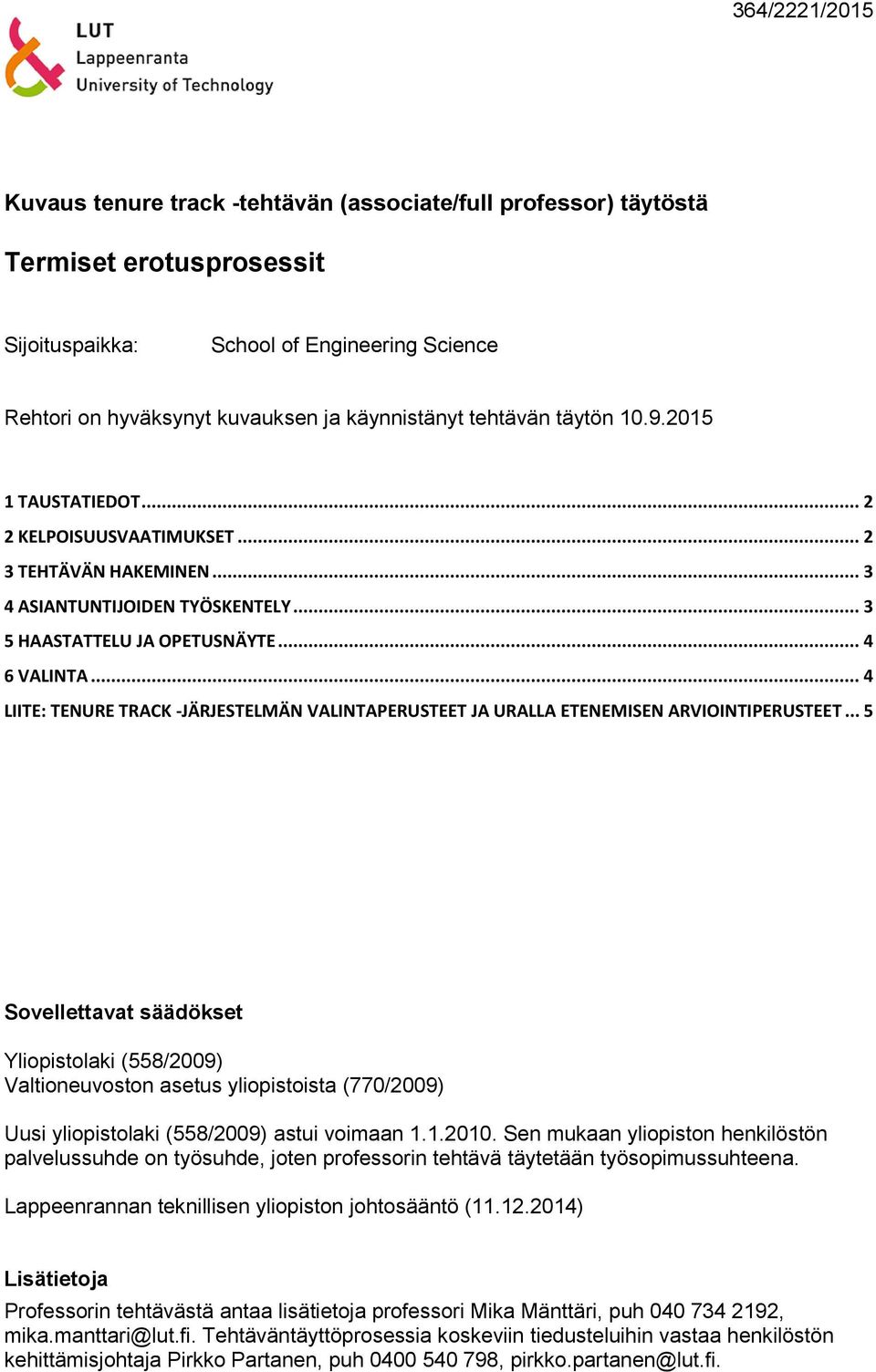 .. 4 LIITE: TENURE TRACK -JÄRJESTELMÄN VALINTAPERUSTEET JA URALLA ETENEMISEN ARVIOINTIPERUSTEET.