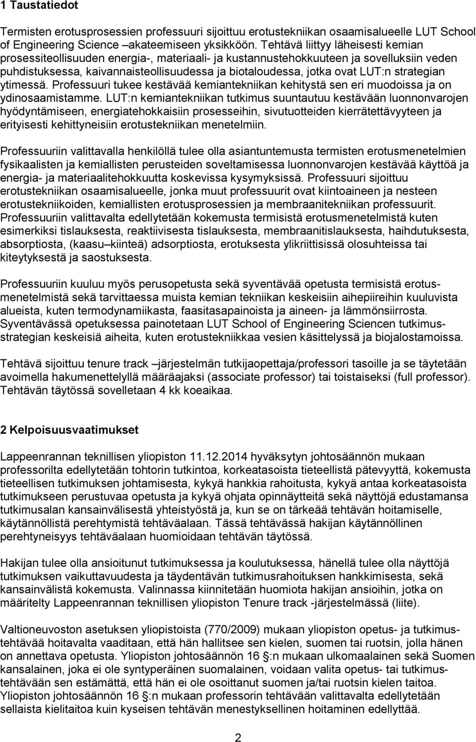 strategian ytimessä. Professuuri tukee kestävää kemiantekniikan kehitystä sen eri muodoissa on ydinosaamistamme.