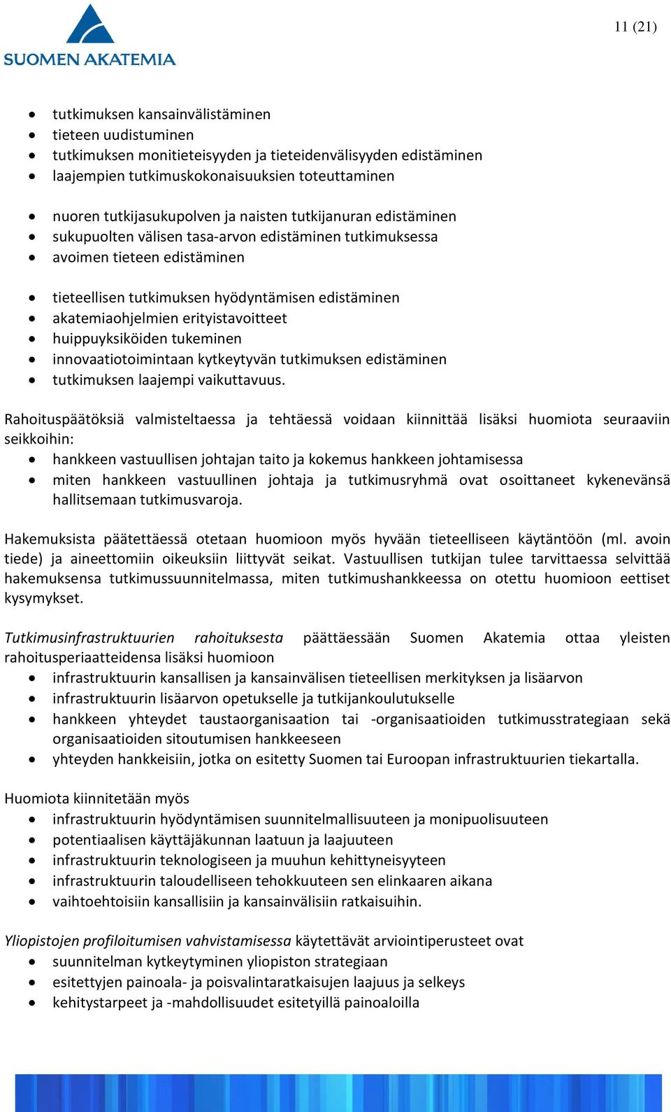 erityistavoitteet huippuyksiköiden tukeminen innovaatiotoimintaan kytkeytyvän tutkimuksen edistäminen tutkimuksen laajempi vaikuttavuus.