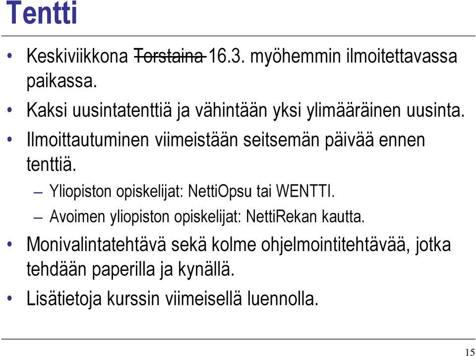 Ilmoittautuminen viimeistään seitsemän päivää ennen tenttiä. Yliopiston opiskelijat: NettiOpsu tai WENTTI.