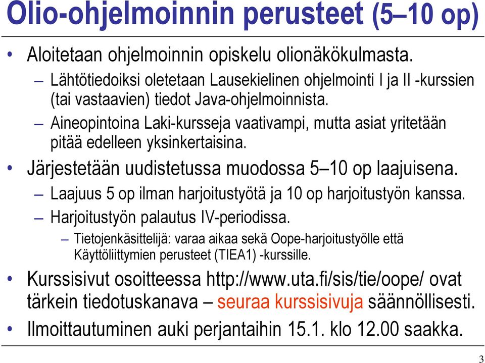 Aineopintoina Laki-kursseja vaativampi, mutta asiat yritetään pitää edelleen yksinkertaisina. Järjestetään uudistetussa muodossa 5 10 op laajuisena.