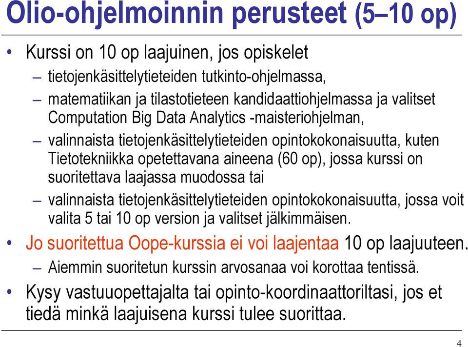 suoritettava laajassa muodossa tai valinnaista tietojenkäsittelytieteiden opintokokonaisuutta, jossa voit valita 5 tai 10 op version ja valitset jälkimmäisen.