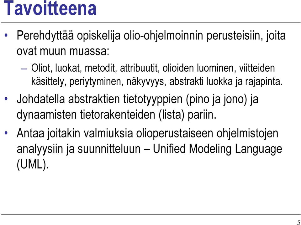 rajapinta. Johdatella abstraktien tietotyyppien (pino ja jono) ja dynaamisten tietorakenteiden (lista) pariin.