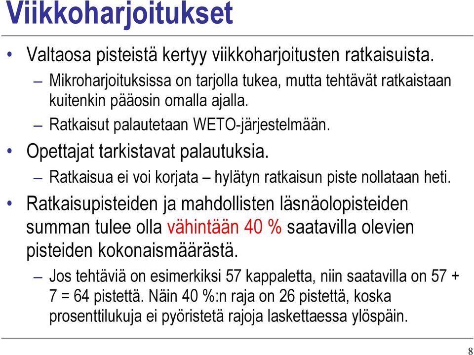 Opettajat tarkistavat palautuksia. Ratkaisua ei voi korjata hylätyn ratkaisun piste nollataan heti.