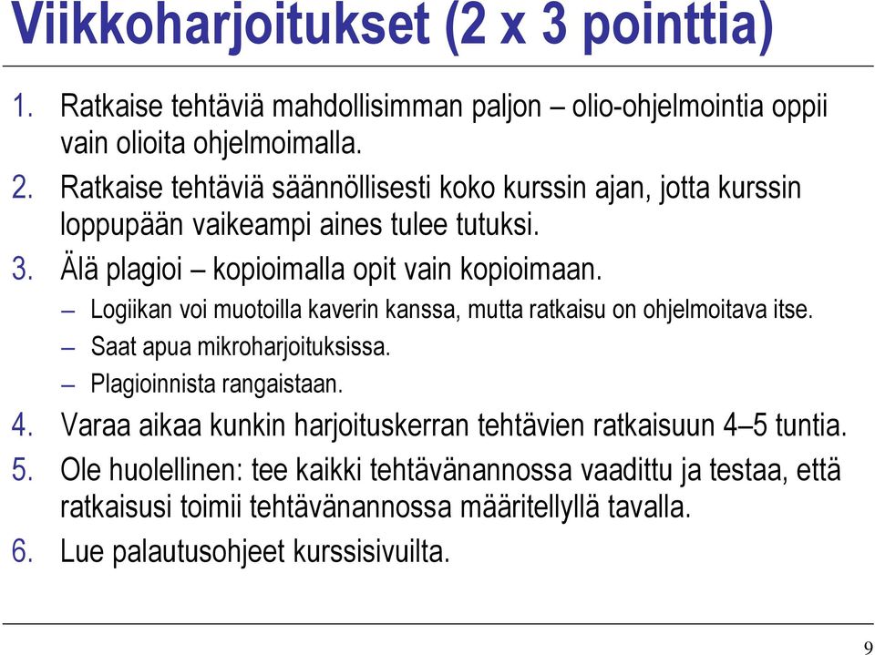 Logiikan voi muotoilla kaverin kanssa, mutta ratkaisu on ohjelmoitava itse. Saat apua mikroharjoituksissa. Plagioinnista rangaistaan. 4.