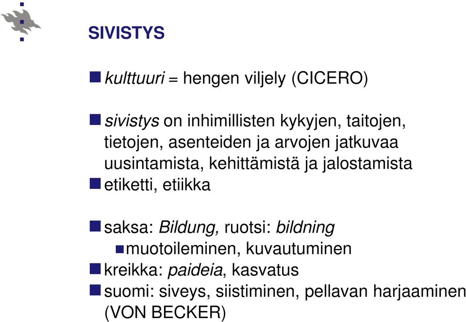 jalostamista etiketti, etiikka saksa: Bildung, ruotsi: bildning muotoileminen,