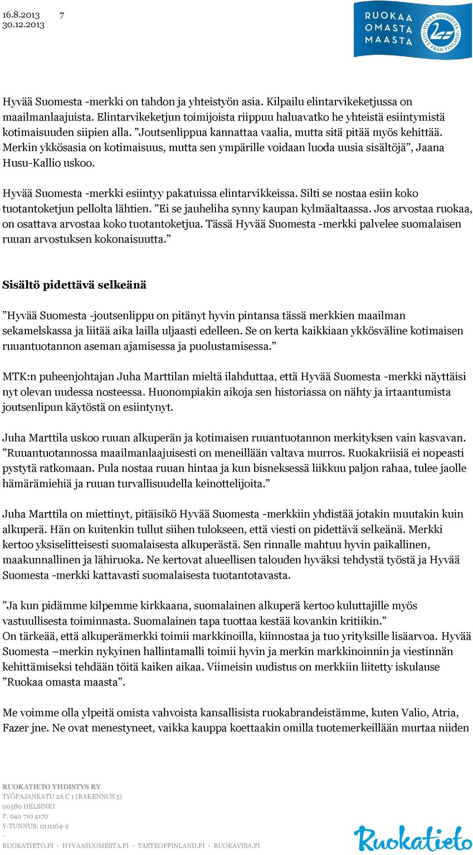 Merkin ykkösasia on kotimaisuus, mutta sen ympärille voidaan luoda uusia sisältöjä, Jaana HusuKallio uskoo. Hyvää Suomesta merkki esiintyy pakatuissa elintarvikkeissa.
