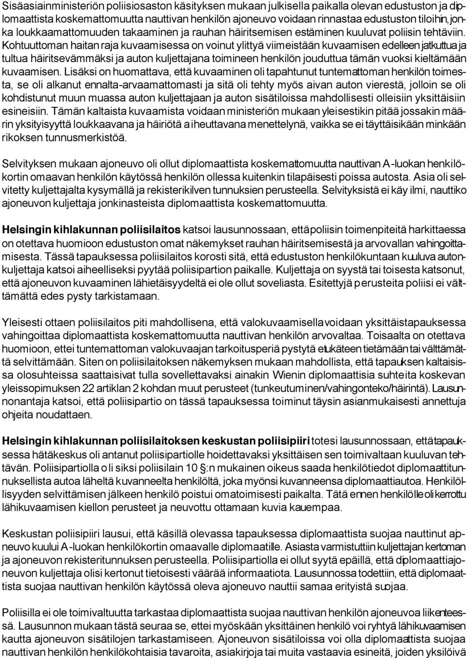 Kohtuuttoman haitan raja kuvaamisessa on voinut ylittyä viimeistään kuvaamisen edelleen jatkuttua ja tultua häiritsevämmäksi ja auton kuljettajana toimineen henkilön jouduttua tämän vuoksi kieltämään