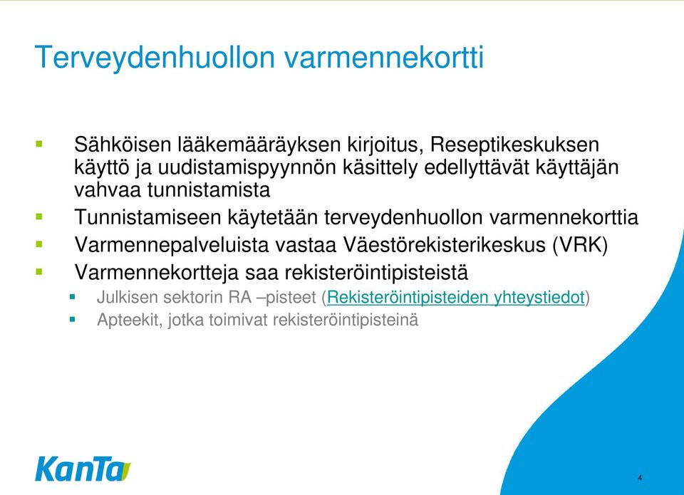 terveydenhuollon varmennekorttia Varmennepalveluista vastaa Väestörekisterikeskus (VRK) Varmennekortteja saa