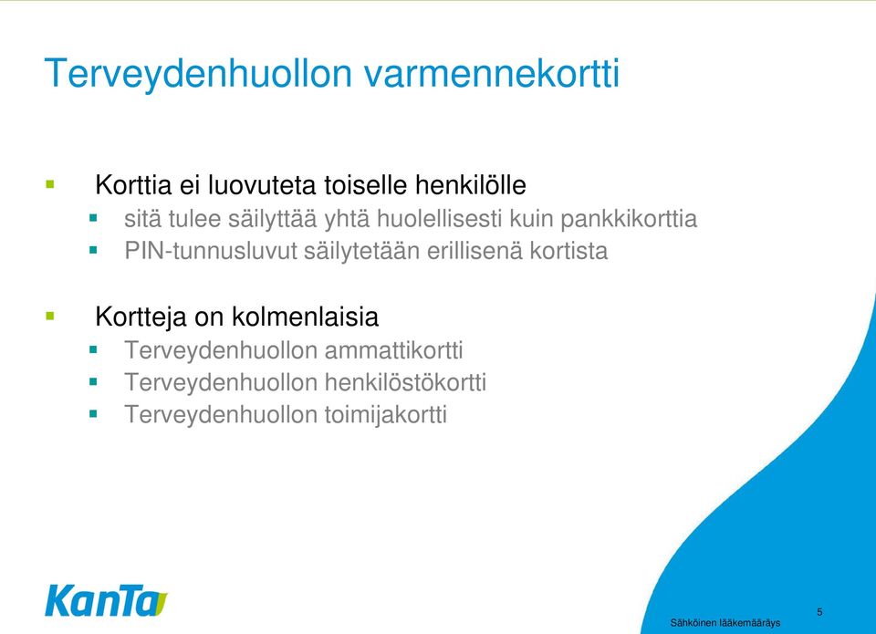 säilytetään erillisenä kortista Kortteja on kolmenlaisia Terveydenhuollon