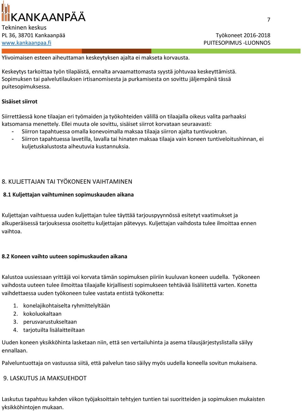 Sisäiset siirrot Siirrettäessä kone tilaajan eri työmaiden ja työkohteiden välillä on tilaajalla oikeus valita parhaaksi katsomansa menettely.