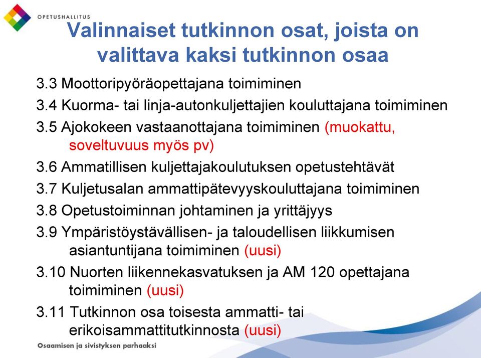 6 Ammatillisen kuljettajakoulutuksen opetustehtävät 3.7 Kuljetusalan ammattipätevyyskouluttajana toimiminen 3.8 Opetustoiminnan johtaminen ja yrittäjyys 3.