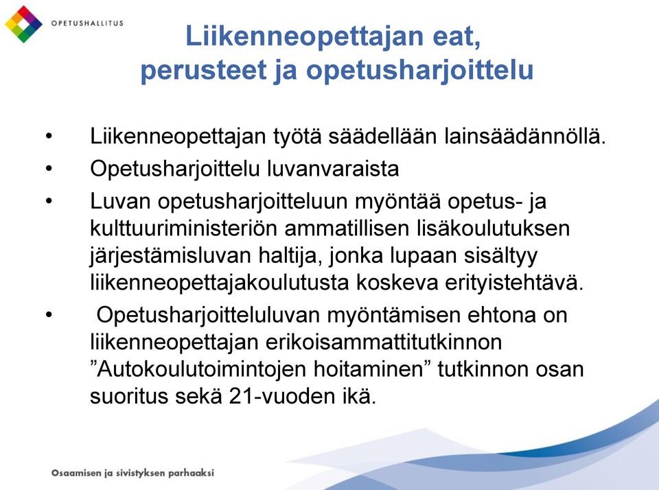 lisäkoulutuksen järjestämisluvan haltija, jonka lupaan sisältyy liikenneopettajakoulutusta koskeva erityistehtävä.