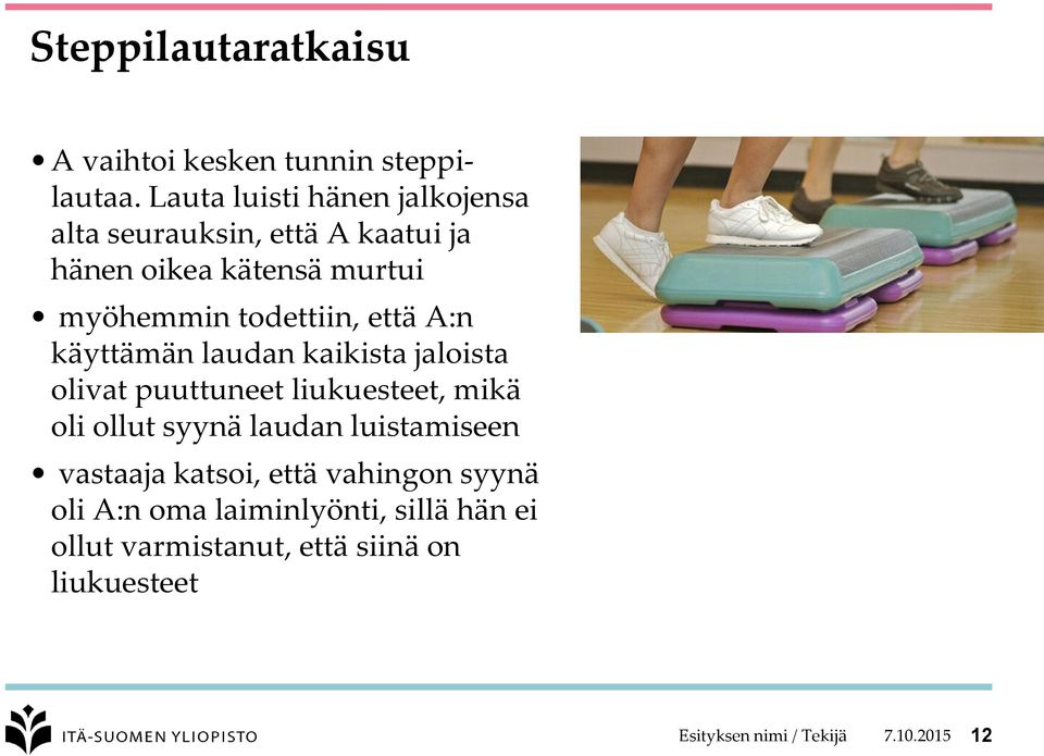 todettiin, että A:n käyttämän laudan kaikista jaloista olivat puuttuneet liukuesteet, mikä oli ollut syynä